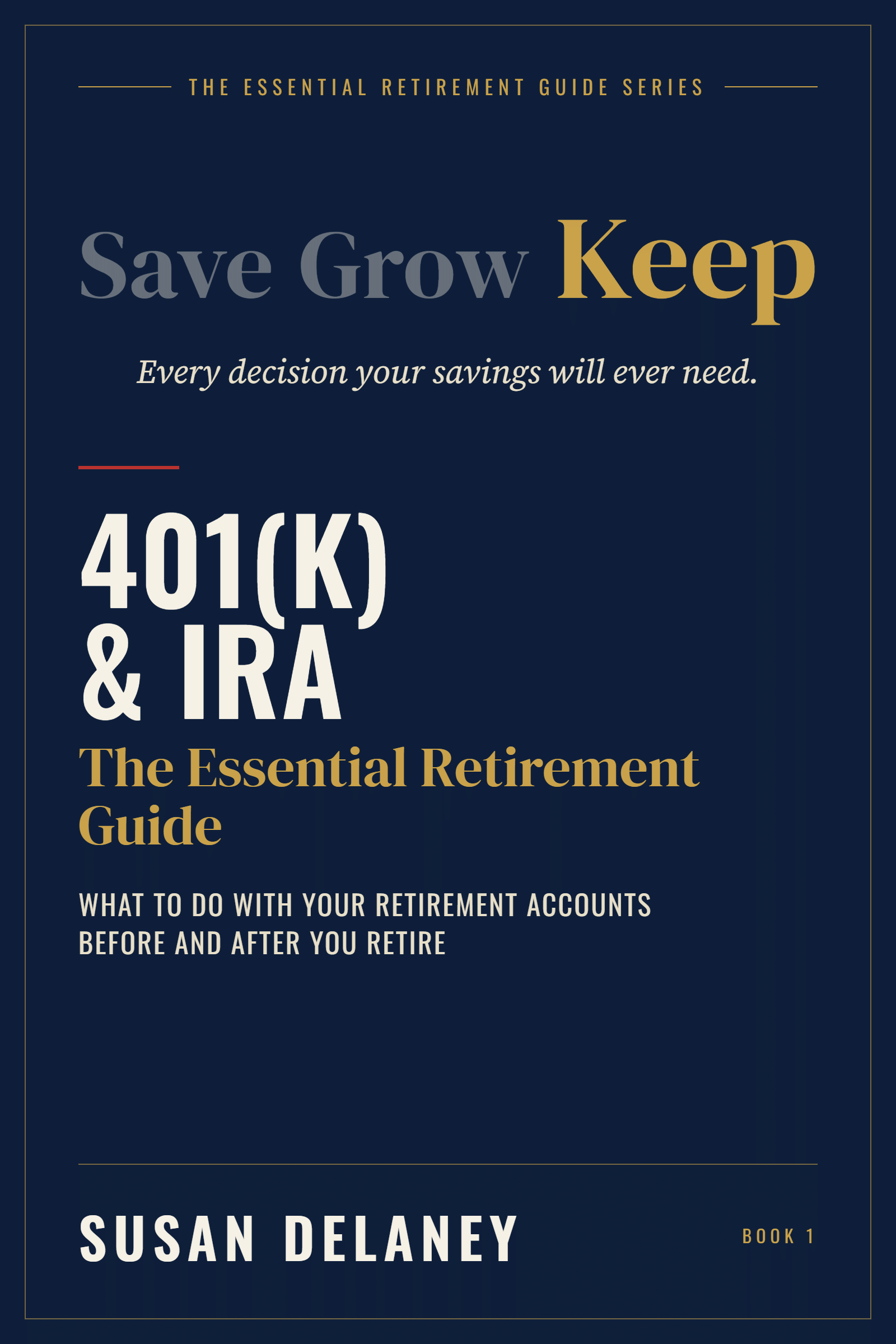 The Essential 401(k) & IRA Retirement Guide by Susan Delaney