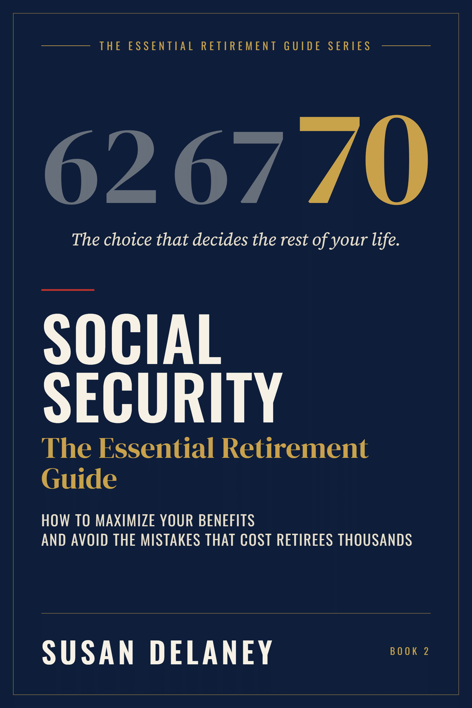 The Essential Social Security Retirement Guide by Susan Delaney